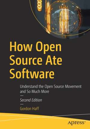 How Open Source Ate Software: Understand the Open Source Movement and So Much More de Gordon Haff