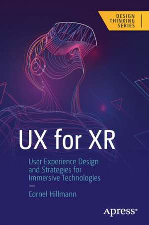 UX for XR: User Experience Design and Strategies for Immersive Technologies de Cornel Hillmann