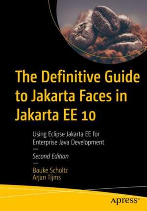 The Definitive Guide to Jakarta Faces in Jakarta EE 10: Building Java-Based Enterprise Web Applications de Bauke Scholtz