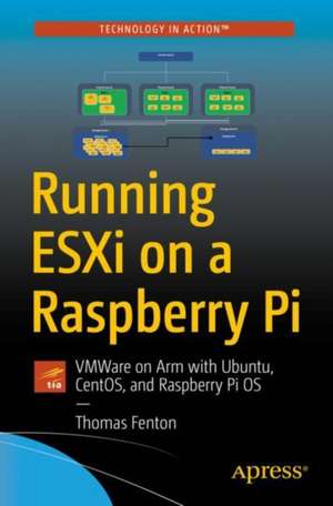 Running ESXi on a Raspberry Pi: Installing VMware ESXi on Raspberry Pi 4 to run Linux virtual machines de Thomas Fenton