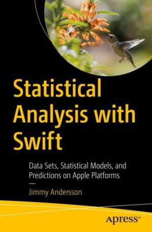 Statistical Analysis with Swift: Data Sets, Statistical Models, and Predictions on Apple Platforms de Jimmy Andersson