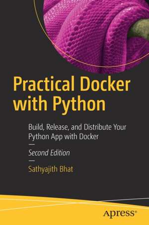 Practical Docker with Python: Build, Release, and Distribute Your Python App with Docker de Sathyajith Bhat