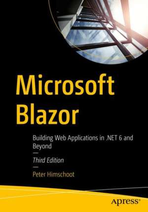 Microsoft Blazor: Building Web Applications in .NET 6 and Beyond de Peter Himschoot