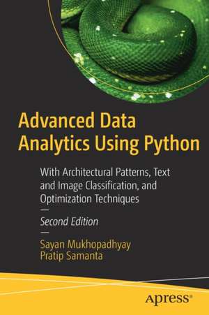 Advanced Data Analytics Using Python: With Architectural Patterns, Text and Image Classification, and Optimization Techniques de Sayan Mukhopadhyay