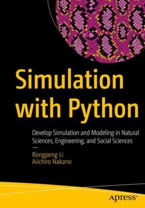 Simulation with Python: Develop Simulation and Modeling in Natural Sciences, Engineering, and Social Sciences de Rongpeng Li