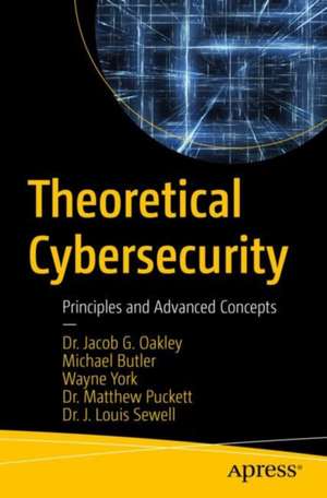 Theoretical Cybersecurity: Principles and Advanced Concepts de Jacob G. Oakley