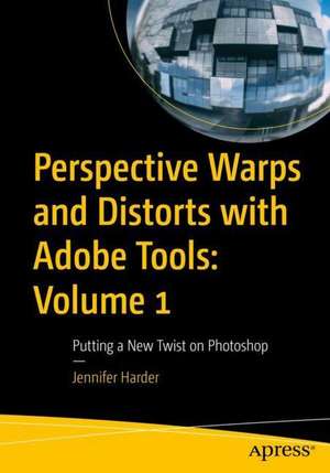 Perspective Warps and Distorts with Adobe Tools: Volume 1: Putting a New Twist on Photoshop de Jennifer Harder