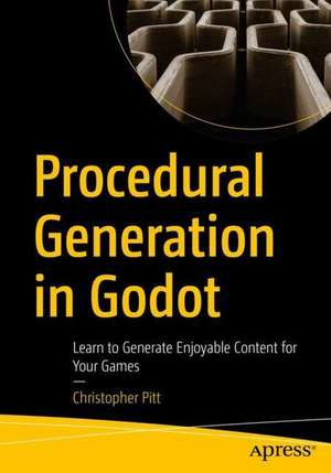 Procedural Generation in Godot: Learn to Generate Enjoyable Content for Your Games de Christopher Pitt