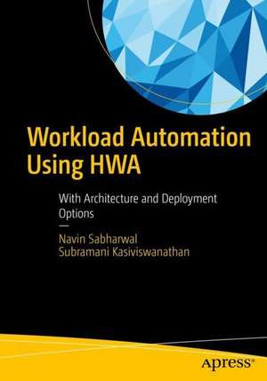 Workload Automation Using HWA: With Architecture and Deployment Options de Navin Sabharwal