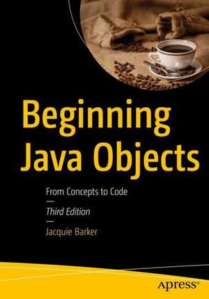 Beginning Java Objects: From Concepts to Code de Jacquie Barker