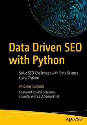 Data-Driven SEO with Python: Solve SEO Challenges with Data Science Using Python de Andreas Voniatis