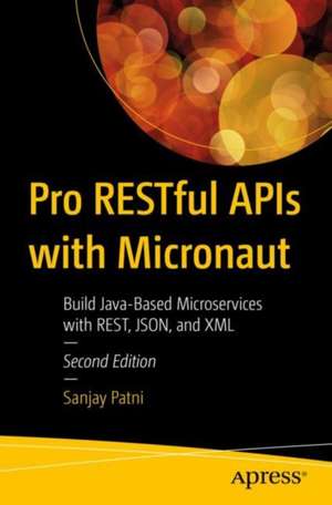 Pro RESTful APIs with Micronaut: Build Java-Based Microservices with REST, JSON, and XML de Sanjay Patni