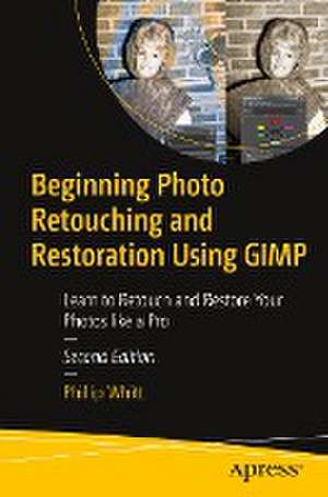 Beginning Photo Retouching and Restoration Using GIMP: Learn to Retouch and Restore Your Photos like a Pro de Phillip Whitt