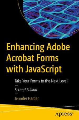 Enhancing Adobe Acrobat Forms with JavaScript: Take Your Forms to the Next Level! de Jennifer Harder