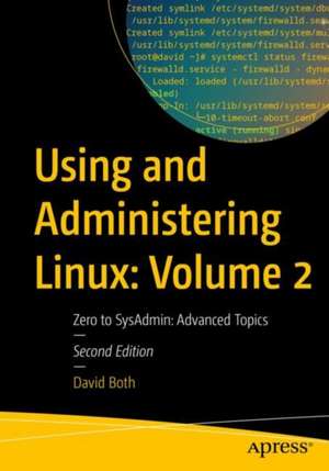 Using and Administering Linux: Volume 2: Zero to SysAdmin: Advanced Topics de David Both