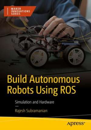 Build Autonomous Mobile Robot from Scratch using ROS: Simulation and Hardware de Rajesh Subramanian