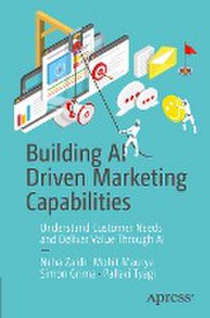 Building AI Driven Marketing Capabilities: Understand Customer Needs and Deliver Value Through AI de Neha Zaidi