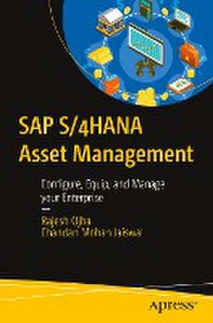 SAP S/4HANA Asset Management: Configure, Equip, and Manage your Enterprise de Rajesh Ojha