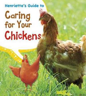 Henrietta's Guide to Caring for Your Chickens de Isabel Thomas