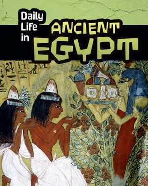 Daily Life in Ancient Egypt de DON NARDO