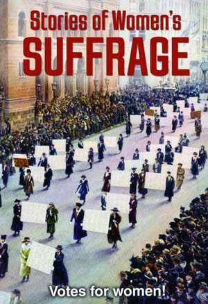 Stories of Women's Suffrage: Votes for Women! de Charlotte Guillain