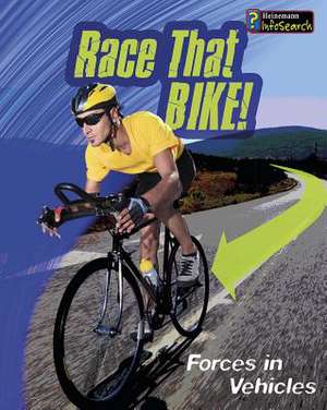 Race That Bike!: Forces in Vehicles de Angela Royston