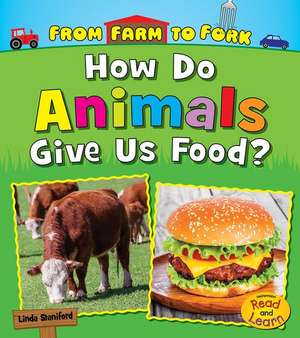 How Do Animals Give Us Food? de Linda Staniford