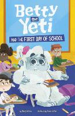 Betty the Yeti and the First Day of School de Mandy R Marx