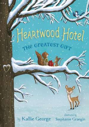 Heartwood Hotel, Book 2 The Greatest Gift de Kallie George