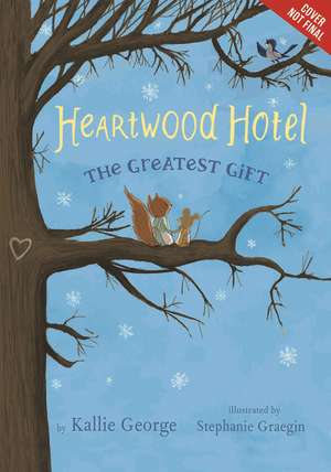 Heartwood Hotel, Book 2: The Greatest Gift de Kallie George