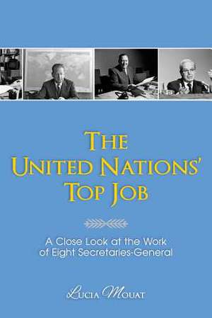 The United Nations' Top Job de Lucia Mouat