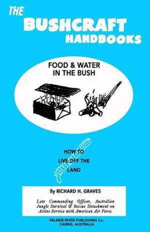 The Bushcraft Handbooks - Food & Water in the Bush de Richard H. Graves