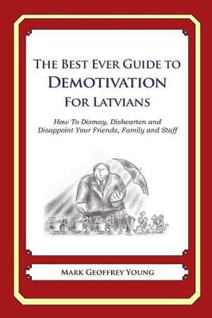 The Best Ever Guide to Demotivation for Latvians de Mark Geoffrey Young