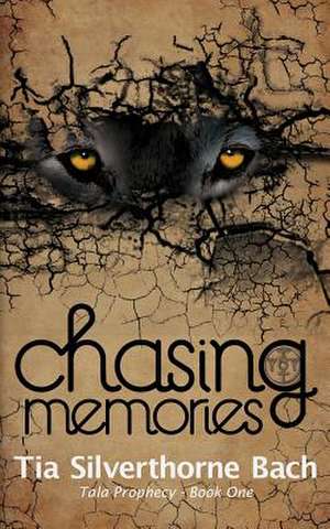 Chasing Memories de Tia Silverthorne Bach