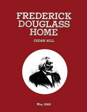 Frederick Douglass Home Cedar Hill de Anna Coxe Toogood