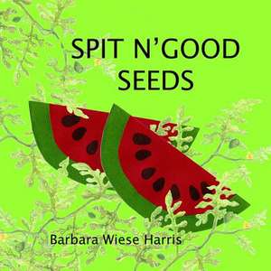 Spit N' Good Seeds de Barbara Wiese Harris