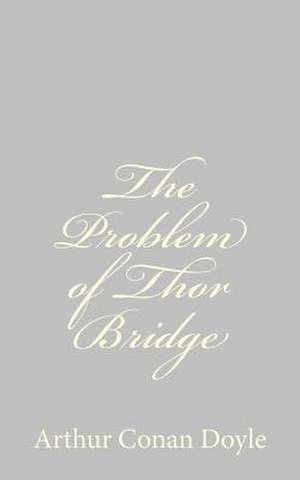 The Problem of Thor Bridge de Arthur Conan Doyle