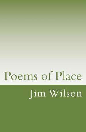 Poems of Place de Jim Wilson