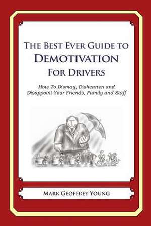 The Best Ever Guide to Demotivation for Drivers de Mark Geoffrey Young