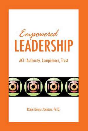 Empowered Leadership de Robin Denise Johnson