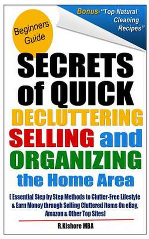 Secret of Quick Decluttering Selling and Organizing Home Area de R. Kishore