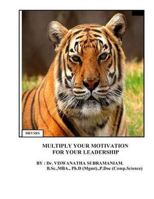 Multiply Your Motivation for Your Leadership de Dr Viswanatha Subramaniam