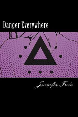 Danger Everywhere de Jennifer Trela