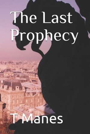 The Last Prophecy de T. W. Manes