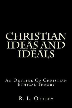 Christian Ideas and Ideals de R. L. Ottley