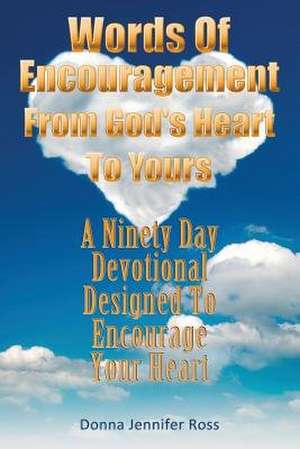 Words of Encouragement from God's Heart to Yours de Ross, Donna Jennifer