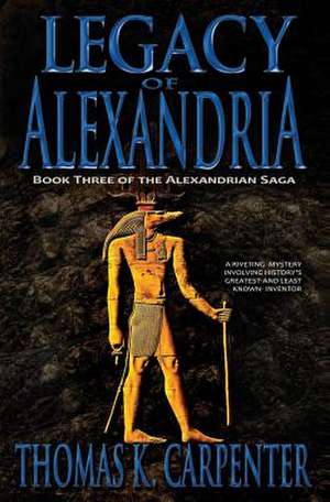 Legacy of Alexandria (Alexandrian Saga #3) de Thomas K. Carpenter