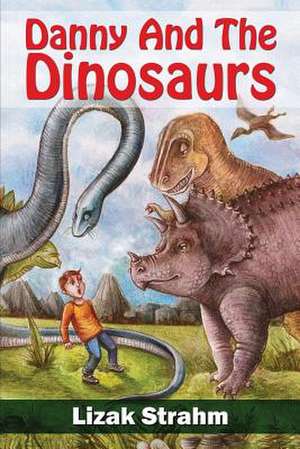 Danny and the Dinosaurs de Lizak Strahm