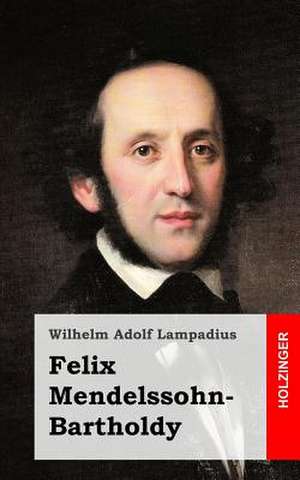 Felix Mendelssohn-Bartholdy de Wilhelm Adolf Lampadius