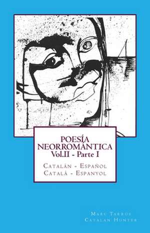 Poesia Neorromantica Vol.II - Parte I. Catalan - Espanol / Catala - Espanyol de Marc Tarrus